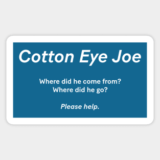 Cotton Eye Joe - Where did he come from? Where did he go? Please help Sticker